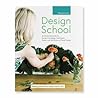 Design School: An Illustrated Guide to Design Knowledge, Techniques, Styles, and the History of Floral Design