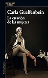 La estación de las mujeres by Carla Guelfenbein