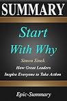Summary: ''Start with Why'' - How Great Leaders Inspire Everyone to Take Action | A Detailed Summary (Epic Summary Book 15)