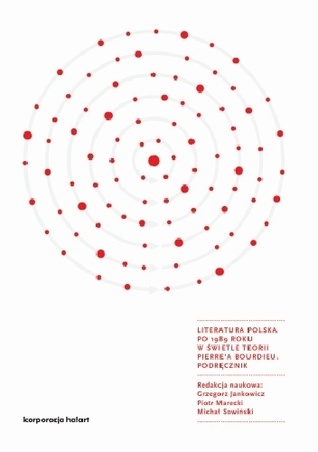 Literatura polska po 1989 roku w świetel teorii Pierre'a Bourdieu. Podręcznik