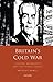 Britain’s Cold War: Culture, Modernity and the Soviet Threat (International Library of Twentieth Century History)