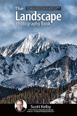 The Landscape Photography Book: The step-by-step techniques you need to capture breathtaking landscape photos like the pros (The Photography Book Book 2)