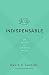 Indispensable: The Basics of Christian Belief
