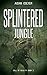 Splintered Jungle: (A LitFP...