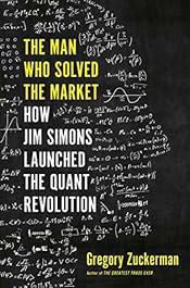 The Man Who Solved the Market: How Jim Simons Launched the Quant Revolution