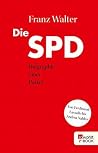 Die SPD: Biographie einer Partei von Ferdinand Lassalle bis Andrea Nahles (German Edition)