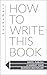 How To Write This Book: Wri...