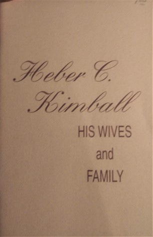 Heber C Kimball: His Wives and Family