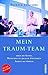 Mein Traum-Team: oder die Kunst, Menschen zu idealer Zusammenarbeit zu führen