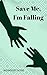 Save Me, I'm Falling