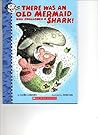 There Was an Old Mermaid Who Swallowed a Shark! by Lucille Colandro