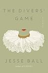 The Divers' Game by Jesse Ball