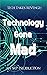 Technology Gone Mad!: Tech ...
