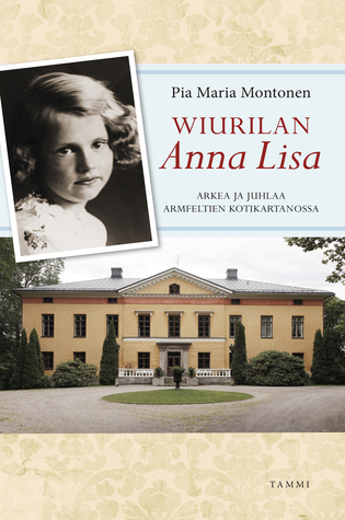 Wiurilan Anna Lisa - Arkea ja juhlaa Armfeltien kotikartanossa (Hardcover)