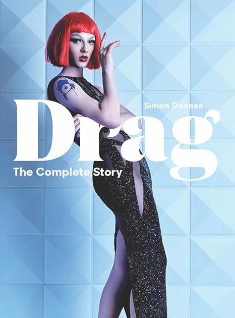 Drag: The Complete Story (A Look at the History and Culture of Drag)