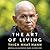The Art of Living: Peace and Freedom in the Here and Now