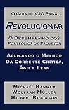 O Guia de CIO para Revolucionar o Desempenho de Portfólios de Projetos: Aplicando o Melhor da Corrente Crítica, Ágil e Lean (Portuguese Edition)
