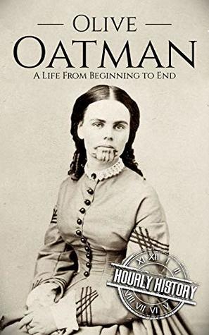Olive Oatman: A Life from Beginning to End (Native American History)