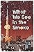 What We See In The Smoke