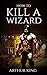 How to Kill a Wizard