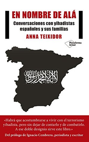 Portada de En nombre de Alá: Conversaciones con yihadistas españoles y sus familias, de Anna Teixidor Colomer