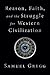 Reason, Faith, and the Struggle for Western Civilization