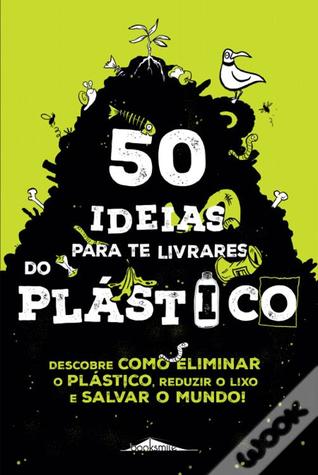 50 Ideias para te Livrares do Plástico