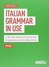 Italian grammar in use. A self-study reference and practice book for elementary and intermediate learners Italian grammar in use. A self-study reference and practice book for elementary and intermediate learners