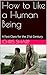 How to Like a Human Being: A Fast Class for the 21st Century