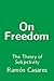On Freedom: The Theory of S...