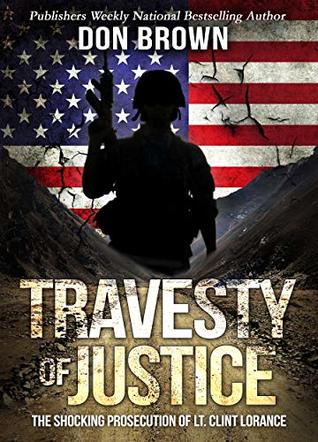 TRAVESTY OF JUSTICE: The Shocking Prosecution of Lt. Clint Lorance (Kindle Edition)