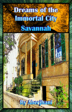 Dreams of the Immortal City Savannah