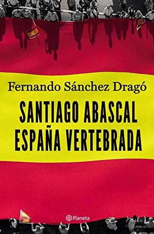 Santiago Abascal. España vertebrada (No Ficción) (Spanish Edition)
