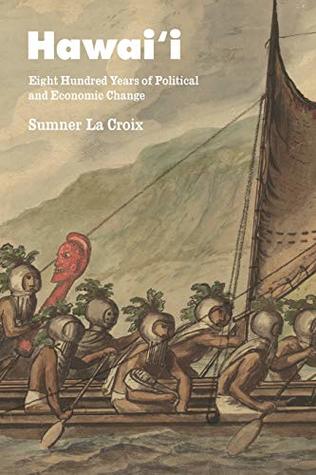 Hawai'i: Eight Hundred Years of Political and Economic Change (Kindle Edition)