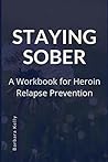 Staying Sober: A Workbook for Heroin Relapse Prevention