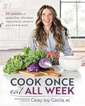 Cook Once, Eat All Week: 26 Weeks of Gluten-Free, Affordable Meal Prep to Preserve Your Time & Sanity