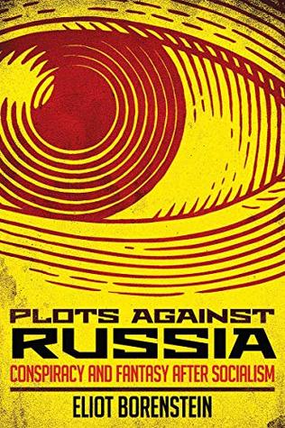 Plots against Russia: Conspiracy and Fantasy after Socialism (Kindle Edition)