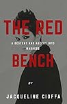 THE RED BENCH: A DESCENT AND ASCENT INTO MADNESS THE RED BENCH: A DESCENT AND ASCENT INTO MADNESS
