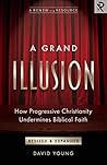A Grand Illusion: How Progressive Christianity Undermines Biblical Faith