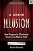 A Grand Illusion: How Progressive Christianity Undermines Biblical Faith
