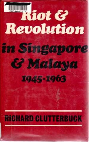 Riot & Revolution in Singapore & Malaya 1945-1963 (Hardcover)