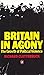 Britain In Agony: The Growt...