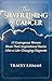 The Silver Lining of Cancer: 13 Courageous Women Share their Inspirational Stories After a Life Changing Diagnosis