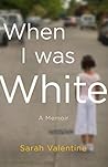 When I Was White:...