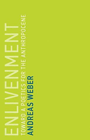Enlivenment Toward A Poetics For The Anthropocene By Andreas Weber
