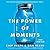 The Power of Moments: Why Certain Experiences Have Extraordinary Impact