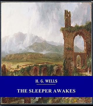 The Sleeper Awakes [Unabridged Version & Active Table of Content]