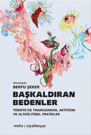 Başkaldıran Bedenler: Türkiye'de Transgender, Aktivizm ve Altkültürel Pratikler (Paperback)