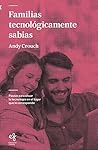 Book cover for Familias tecnológicamente sabias: Pautas para situar la tecnología en el lugar que le corresponde (Educación y familia nº 9) (Spanish Edition)