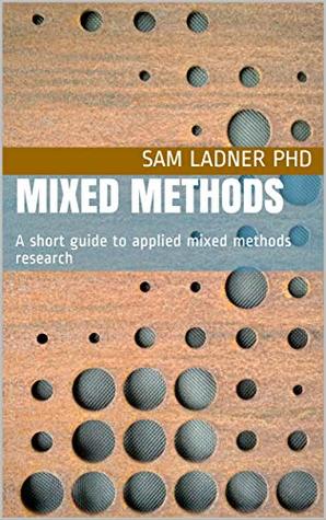 Mixed Methods: A short guide to applied mixed methods research (Kindle Edition)